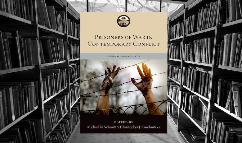 Lieber Studies POW Volume Symposium – Prisoners of War in Contemporary Conflict