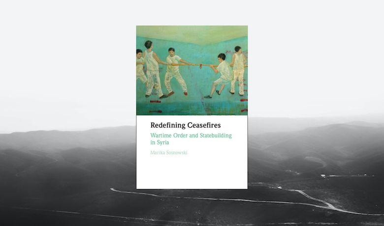 Ceasefires under Scrutiny – Reviewing Marika Sosnowski’s Redefining Ceasefires