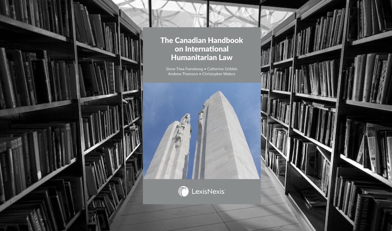 Poner al Canadiense en el DIH: El Manual Canadiense sobre Derecho Internacional Humanitario