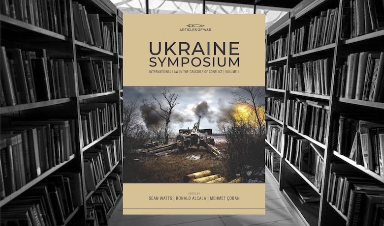 Ukraine Symposium – International Law in the Crucible of Conflict, Volume 2